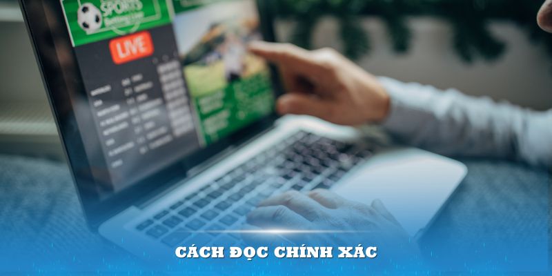 Nắm cách đọc kèo bóng đá chính xác mang đến tỷ lệ thắng cược cao