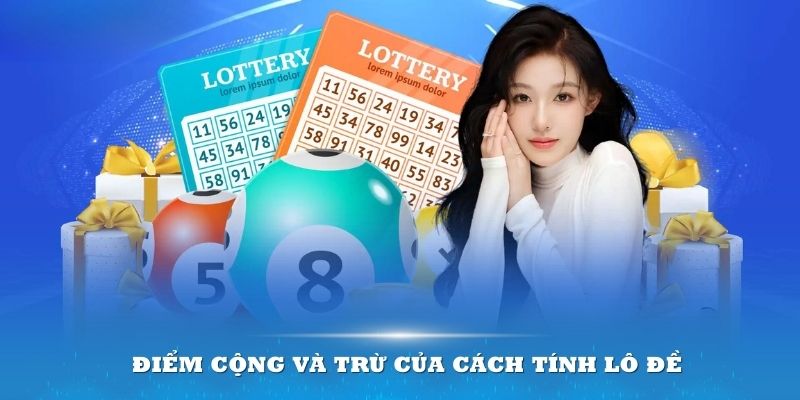 Tìm hiểu điểm cộng, trừ của cách tính lô đề