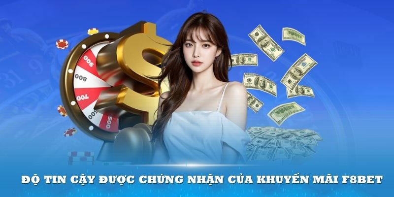 Độ tin cậy được chứng nhận của khuyến mãi F8bet