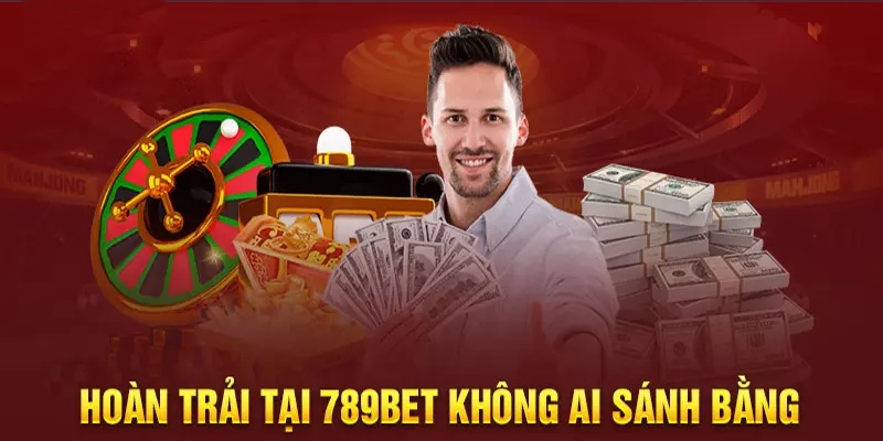 Gói hoàn trả cược thua siêu hot đến từ khuyến mãi 789BET