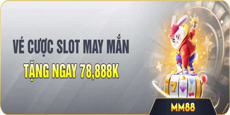 Khuyến mãi New88 với vé cược slot may mắn với 78,888K 