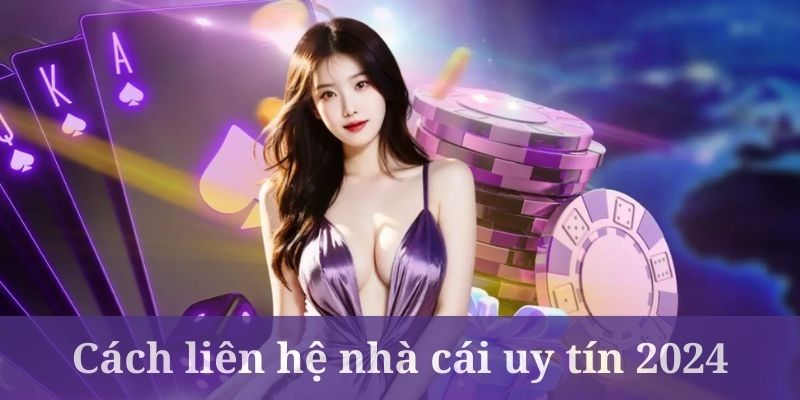 Mọi thông tin về cách liên hệ Nhà Cái Uy Tín