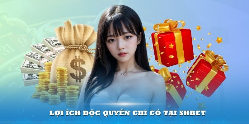 Lợi ích độc quyền chỉ có tại khuyến mãi SHbet