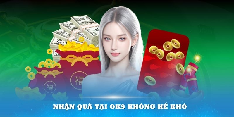 Nhận quà khuyến mãi OK9 không hề khó