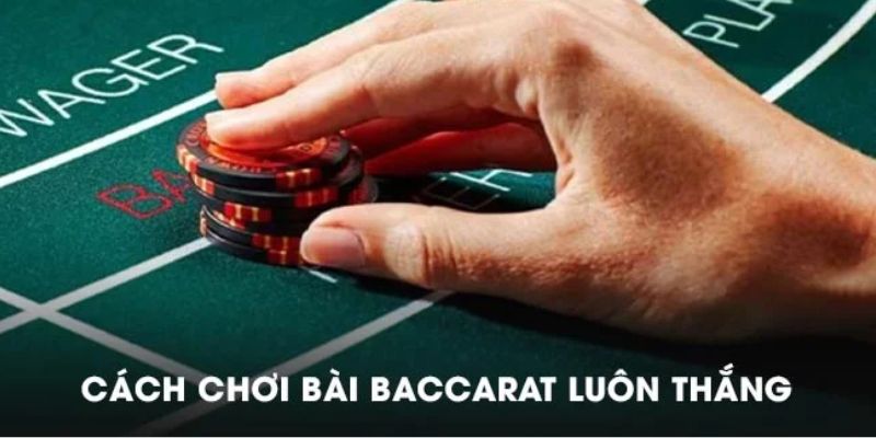 Cách chơi baccarat luôn thắng là chọn theo kết quả cũ